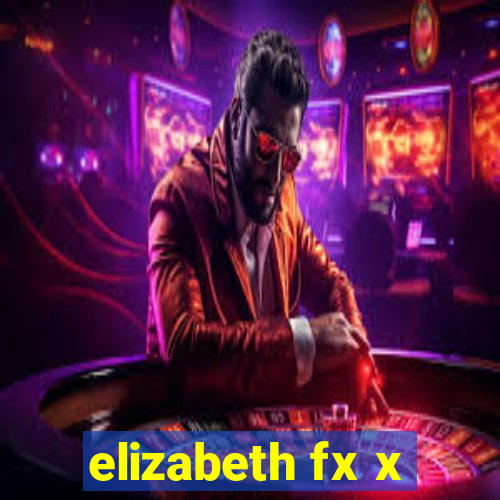 elizabeth fx x